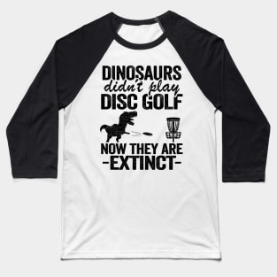 Dinosaurs Didn't Play Disc Funny Disc Golfing Gifts Baseball T-Shirt